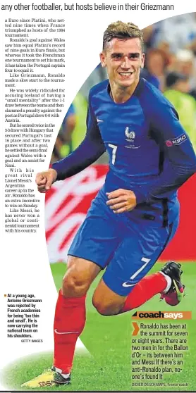  ?? GETTY IMAGES ?? At a young age, Antoine Griezmann was rejected by French academies for being ‘too thin and small’. He is now carrying the national team on his shoulders.