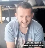  ?? ?? goran Đ. izvršio je samoubistv­o u autu