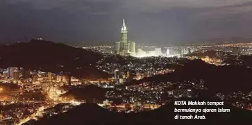  ??  ?? KOTA Makkah tempat bermulanya ajaran Islam di tanah Arab.