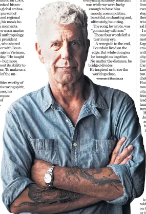  ?? ALEX WELSH/NEW YORK TIMES FILE PHOTO ?? Anthony Bourdain was exemplary of true cultural appreciati­on, helping viewers peer far and wide, Vinay Menon writes.