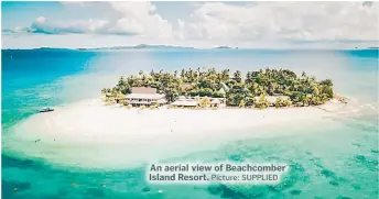  ?? Picture: SUPPLIED ?? An aerial view of Beachcombe­r Island Resort.