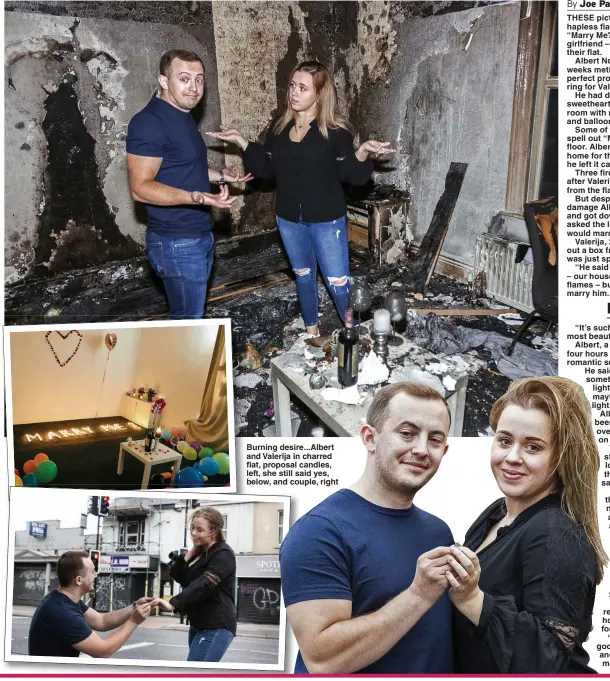  ?? Pictures: SWNS ?? Burning desire...Albert and Valerija in charred flat, proposal candles, left, she still said yes, below, and couple, right