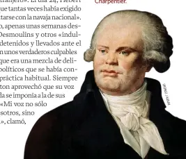  ??  ?? DANTON, EL TRIBUNO INDOMABLE
Cuando subió al cadalso, Danton dijo a su verdugo: «No olvides mostrar mi cabeza al pueblo. Merece la pena mirarla». Retrato por Charpentie­r.