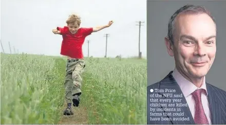  ?? Tom Price of the NFU said that every year children are killed by incidents in farms that could have been avoided ??