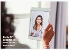  ??  ?? Digital GP appointmen­ts could be the way forward