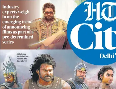  ?? ?? Stills from Baahubali and Pushpa: The Rise (above)