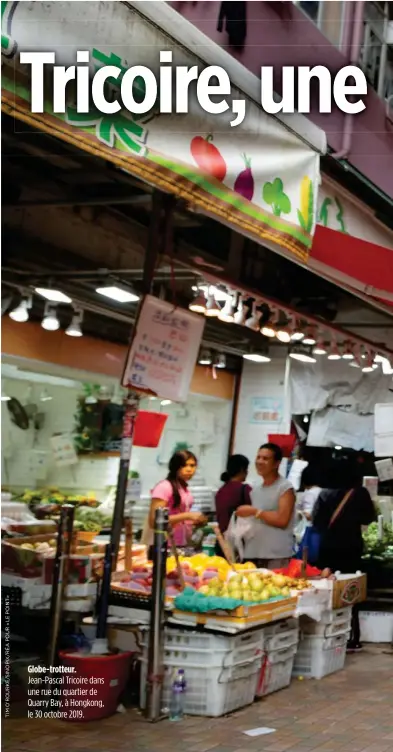  ??  ?? Globe-trotteur. Jean-Pascal Tricoire dans une rue du quartier de Quarry Bay, à Hongkong, le 30 octobre 2019.