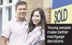  ??  ?? Young people make better mortgage decisions