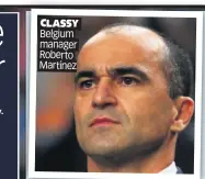  ??  ?? CLASSY Belgium manager Roberto Martínez