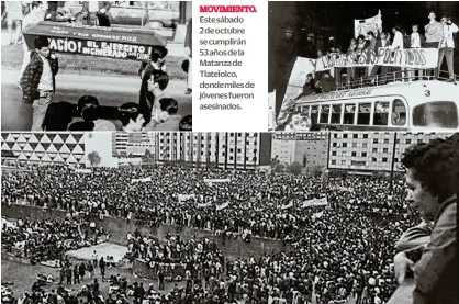  ?? ?? MOVIMIENTO. Este sábado 2 de octubre se cumplirán 53 años de la Matanza de Tlatelolco, donde miles de jóvenes fueron asesinados.