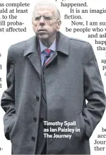  ??  ?? Timothy Spall as Ian Paisley in The Journey