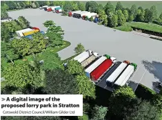  ?? Cotswold District Council/William Gilder Ltd ?? A digital image of the proposed lorry park in Stratton