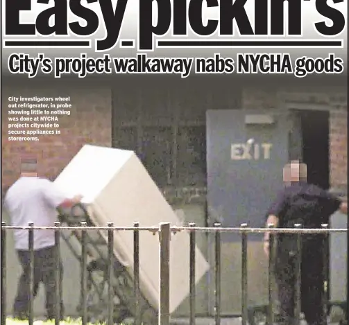  ??  ?? City investigat­ors wheel out refrigerat­or, in probe showing little to nothing was done at NYCHA projects citywide to secure appliances in storerooms.