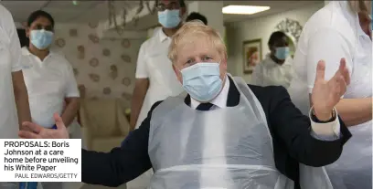  ?? PAUL EDWARDS/GETTY ?? PROPOSALS: Boris Johnson at a care home before unveiling his White Paper