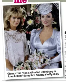  ??  ?? Oxenberg as Glamorous role: Catherine Amanda in Dynasty Joan Collins’ daughter