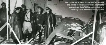  ??  ?? The conference room in the Wolf’s Lair was the scene of the unsuccessf­ul attempt to assassinat­e Adolf Hitler and instigate a military coup d’état on 20 July 1944