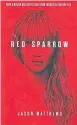  ??  ?? Red Sparrow by Jason Matthews Simon & Schuster 560pp
Available at Asia Books and leading bookshops
350 baht