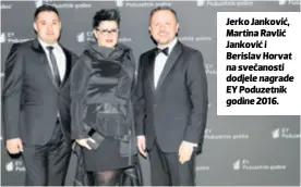  ??  ?? Jerko Janković, Martina Ravlić Janković i Berislav Horvat na svečanosti dodjele nagrade EY Poduzetnik godine 2016.