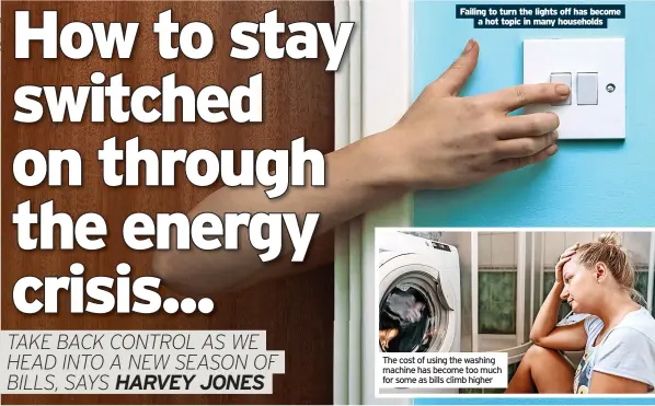  ?? ?? Failing to turn the lights off has become a hot topic in many households
The cost of using the washing machine has become too much for some as bills climb higher