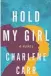  ?? ?? Hold My Girl Charlene Carr HarperColl­ins 409 pages $24.99
