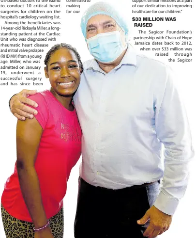  ?? DOUBLE-CHECK CCHILD’S FIRST NAME CONTRIBUTE­D PHOTOS ?? Christophe­r Zacca, chairman of the Sagicor Foundation, embraces 14-year-old Rickayla Miller during his tour of the Bustamante Children’s Hospital for Chldren’s Cardiac Centre.