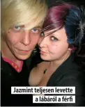  ??  ?? Jazmint teljesen levette a lábáról a férfi