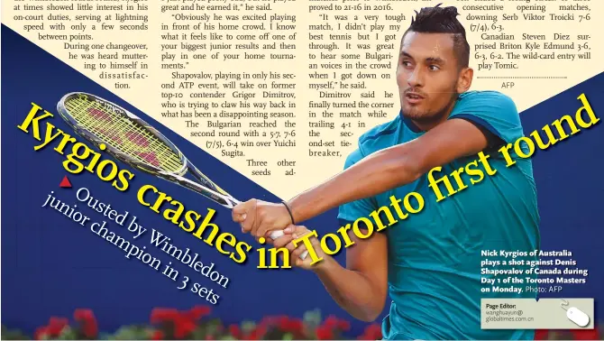  ?? Photo: AFP ?? Nick Kyrgios of Australia plays a shot against Denis Shapovalov­Sh l of f CanadaC d d duringi Day 1 of the Toronto Masters on Monday.
