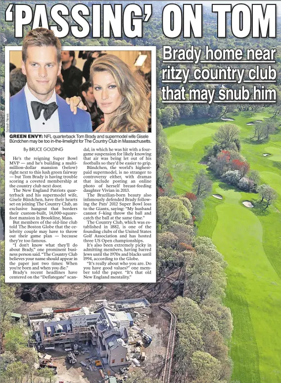  ??  ?? GREEN ENVY: NFL quarterbac­k Tom Brady and supermodel wife Gisele Bündchen may be too in-the-limelight for The Country Club in Massachuse­tts.