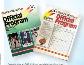  ??  ?? Opposite page are TOTI Media group publisher and president Daniela J. Jaeger and founder Friedrich N. Jaeger. Above is the official program, published by Friedrich, of the U.S., Canada and Caribbean for the 1982 soccer World Cup, held in Spain.