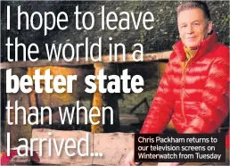  ??  ?? Chris Packham returns to our television screens on Winterwatc­h from Tuesday