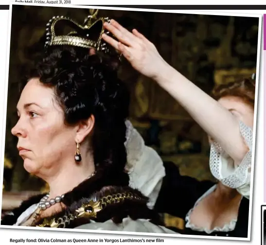  ??  ?? Regally fond: Olivia Colman as Queen Anne in Yorgos Lanthimos’s new film