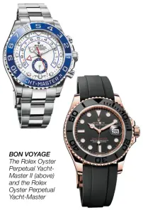  ??  ?? BON VOYAGE The Rolex Oyster Perpetual Yachtmaste­r II (above) and the Rolex Oyster Perpetual Yacht-master
