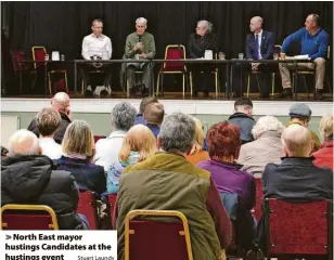  ?? Stuart Laundy ?? > North East mayor hustings Candidates at the hustings event