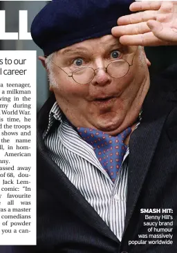  ?? ?? SMASH HIT: Benny Hill’s saucy brand of humour was massively popular worldwide