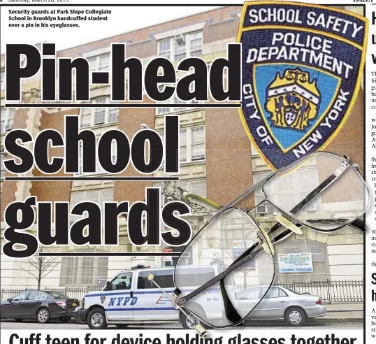  ?? DEBBIEEGAN-CHIN/DAILYNEWS ?? Security guards at Park Slope Collegiate School in Brooklyn handcuffed student over a pin in his eyeglasses.