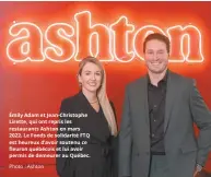  ?? ȵHXURQ TX«E«FRLV HW OXL DYRLU SHUPLV GH GHPHXUHU DX 4X«EHF
Photo : Ashton ?? Émily Adam et Jean-Christophe Lirette, qui ont repris les restaurant­s Ashton en mars 2022. Le Fonds de solidarité FTQ est heureux d’avoir soutenu ce