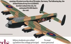  ??  ?? On February 13 RAF Lancaster bombers drop high explosive and incendiary bombs causing a firestorm on the city of Dresden, Germany. The following day, the United States Army Force (USAAF) bombers attack the city. An estimated 25,000 died in the raid.