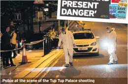  ??  ?? Police at the scene of the Tup Tup Palace shooting