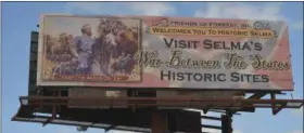  ?? MIKE STEWART, FILE — ASSOCIATED PRESS ?? In this March 3, 2015, photo, a billboard erected to draw visitors to Civil War history sites in Selma, Ala, is seen. Organizers of an annual Civil War re-enactment and a civil rights commemorat­ion are upset by the mayor’s plan to charge them thousands...