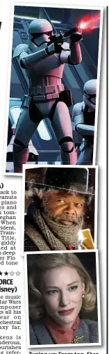  ??  ?? Tuning up: From top, Star Wars, Samuel L. Jackson in The Hateful Eight and Cate Blanchett as Carol