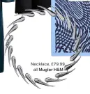  ?? ?? Necklace, £79.99, all Mugler H&M