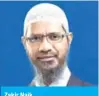  ??  ?? Zakir Naik