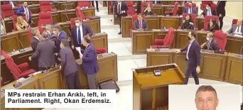  ??  ?? MPs restrain Erhan Arıklı, left, in Parliament. Right, Okan Erdemsiz.