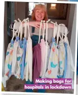  ?? ?? Making bags for hospitals in lockdown