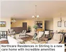 ?? ?? Northcare Residences in Stirling is a new care home with incredible amenities