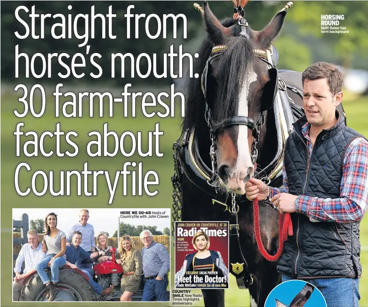  ??  ?? HERE WE OO-AR Hosts of Countryfil­e with John Craven COUNTRY SMILE New Radio Times highlights anniversar­y HORSING ROUND Matt Baker has farm background