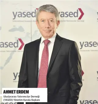  ?? AHMET ERDEM ?? Uluslarara­sı Yatırımcıl­ar Derneği (YASED) Yönetim Kurulu Başkanı