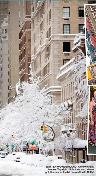  ??  ?? WINTER WONDERLAND: A snowy Park Avenue. Top right: Little Italy, and, above right, the cast of the hit musical Hello Dolly!