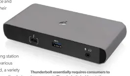  ?? ?? Thunderbol­t essentiall­y requires consumers to buy a separate Thunderbol­t docking station.