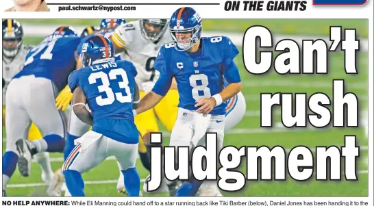  ?? N.Y. Post: Charles Wenzelberg; Getty Images ?? NO HELP ANYWHERE: While Eli Manning could hand off to a star running back like Tiki Barber (below), Daniel Jones has been handing it to the least effective run game in the NFL, which is hampering his developmen­t.